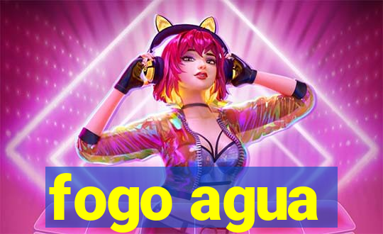 fogo agua